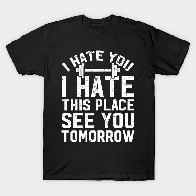 I hate you I hate this place see you tomorrow T-Shirt by captainmood